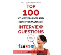 Top 100 Compensation and Benefits Manager Interview questions: Fully Solved! (Top 100 Interview Questions: HR, Legal and Other Series)