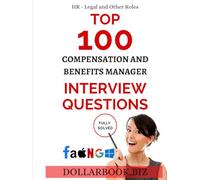 Top 100 Compensation and Benefits Manager Interview questions: Fully Solved! (Top 100 Interview Questions: HR, Legal and Other Series)