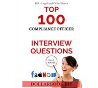 Top 100 Compliance Officer Interview questions: Fully Solved! (Top 100 Interview Questions: HR, Legal and Other Series)