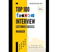 Top 100 Customer Success Manager Interview questions: Fully Solved: Stand Out as a Customer-Centric Pro in Every Interview (Business and Operations)