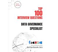Top 100 Data Governance Specialist Interview questions: Fully Solved: Ace Interviews by Mastering Data Compliance & Control (Top 100 Interview Questions: Data and Analytics Series)
