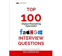Top 100 Digital Marketing Specialist Interview questions: Fully Solved: Stand Out With Performance-Based Answers (Top 100 Interview Questions: Marketing and Content Series)