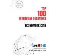 Top 100 Econometrician Interview questions: Fully Solved: Confidently Tackle Quantitative and Modeling Interview Challenges (Top 100 Interview Questions: Data and Analytics Series)