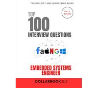 Top 100 Embedded Systems Engineer Interview questions: Fully Solved: Demonstrate Low-Level Tech Mastery (Top 100 Interview Questions: Technology and Engineering Series)