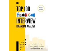 Top 100 Financial Analyst Interview questions: Fully Solved: Get Interview-Ready with the Most Relevant Finance Questions (Business and Operations)