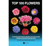 Top 100 Flowers: The World’s Most Popular, Beautiful, and Commercially Valuable Ornamental Flowering Plants