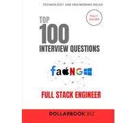 Top 100 Full Stack Engineer Interview questions: Fully Solved: Handle Front-to-Back Questions With Confidence (Top 100 Interview Questions: Technology and Engineering Series)
