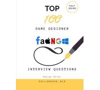 Top 100 Game Designer Interview questions: Fully Solved: Craft Compelling Game Design Narratives for Interviews (Top 100 Interview Questions: Design Series)