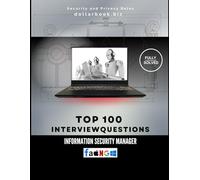 Top 100 Information Security Manager Interview questions: Fully Solved: Lead Security Culture From the Interview On (Top 100 Interview Questions: Security and Privacy Series)