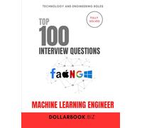 Top 100 Machine Learning Engineer Interview questions: Fully Solved: Explain Models, Data, and Tradeoffs Clearly (Top 100 Interview Questions: Technology and Engineering Series)