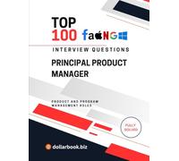 Top 100 Principal Product Manager Interview questions: Fully Solved: Prove Senior Product Acumen in Every Answer (Top 100 Interview Questions: Product and Program Management Series)