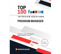 Top 100 Program Manager Interview questions: Fully Solved: Own Execution and Communication in Interviews (Top 100 Interview Questions: Product and Program Management Series)