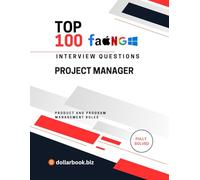 Top 100 Project Manager Interview questions: Fully Solved: Manage Timelines and Expectations Starting Now (Top 100 Interview Questions: Product and Program Management Series)