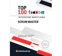 Top 100 Scrum Master Interview questions: Fully Solved: Lead Agile Teams With Insightful Interview Responses (Top 100 Interview Questions: Product and Program Management Series)