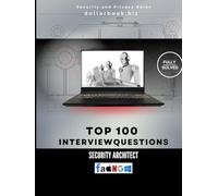 Top 100 Security Architect Interview questions: Fully Solved: Design Secure Systems Start With a Solid Interview (Top 100 Interview Questions: Security and Privacy Series)