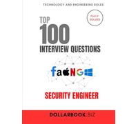 Top 100 Security Engineer Interview questions: Fully Solved: Build and Defend Secure Systems From Day One (Top 100 Interview Questions: Technology and Engineering Series)