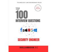 Top 100 Security Engineer Interview questions: Fully Solved: Demonstrate Technical Expertise in Security Solutions (Top 100 Interview Questions: Security and Privacy Series)