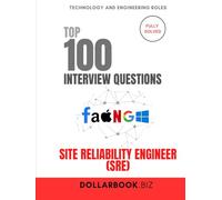 Top 100 Site Reliability Engineer (SRE) Interview questions: Fully Solved: Prove You Can Balance Uptime and Innovation (Top 100 Interview Questions: Technology and Engineering Series)