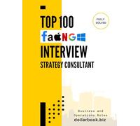 Top 100 Strategy Consultant Interview questions: Fully Solved: Sharpen Your Strategic Thinking and Nail the Interview (Business and Operations)