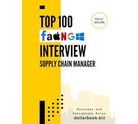 Top 100 Supply Chain Manager Interview questions: Fully Solved: Top Interview Questions to Showcase Your Logistics Mastery (Business and Operations)