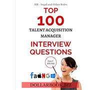 Top 100 Talent Acquisition Manager Interview questions: Fully Solved! (Top 100 Interview Questions: HR, Legal and Other Series)