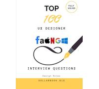 Top 100 UX Designer Interview questions: Fully Solved: Answer UX Interview Questions Like a Pro (Top 100 Interview Questions: Design Series)
