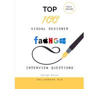 Top 100 Visual Designer Interview questions: Fully Solved: Make a Bold Impression with Sharp Visual Thinking (Top 100 Interview Questions: Design Series)
