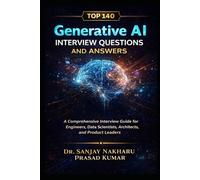 Top 140 Generative AI Interview Questions and Answers: A Comprehensive Interview Guide for Engineers, Data Scientists, Architects, and Product Leaders