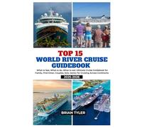 TOP 15 WORLD RIVER CRUISE GUIDEBOOK 2025-2026: What to See, What to do, What to eat: Ultimate Cruise Guidebook for Family, First-timer, Couples, Solo, ... (ULTIMATE BUDGET-FRIENDLY GUIDEBOOK)