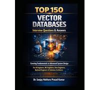 Top 150 VECTOR DATABASES Interview Questions & Answers: Covering Fundamentals to Advanced System Design For AI Engineers, ML Engineers, Data Engineers, Backend Engineers & Solutions Architects