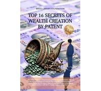 Top 16 Secrets of Wealth creation by Patent: Book covers everything from patent filing and commercialization strategies to patent valuation methods. GI, Design, copyright & Trademark