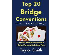 Top 20 Bridge Conventions for Intermediate-Advanced Players: A Quick Reference Guide for Better Partnership Bridge Play (Bridge for Advanced Players)