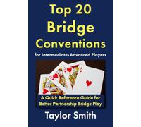 Top 20 Bridge Conventions for Intermediate-Advanced Players: A Quick Reference Guide for Better Partnership Bridge Play (Bridge for Advanced Players)