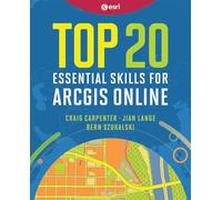 Top 20 Essential Skills for ArcGIS Online: 2