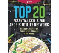 Top 20 Essential Skills for ArcGIS Utility Network (Top 20 Essential Skills, 3)