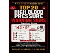 TOP 20 HIGH BLOOD PRESSURE WARNING SIGNS: A Plain-English Guide to Headaches, Dizziness, Chest Tightness, Blurred Vision and Every Silent Warning Sign Before a Crisis.