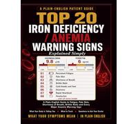 Top 20 Iron Deficiency / Anemia Warning Signs: A Plain-English Guide to Fatigue, Pale Skin, Shortness of Breath, Brittle Nails, and Every Major Warning Sign.