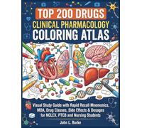 Top 200 Drugs Clinical Pharmacology Coloring Atlas: Visual Study Guide with Rapid Recall Mnemonics, MOA, Drug Classes, Side Effects & Dosages for NCLEX, PTCB and Nursing Students (coloring books)