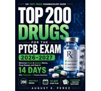 Top 200 Drugs for the PTCB Exam 2026-2027: The Fast-Track Pharmacology Guide to Memorize Brand and Generic Names, Drug Classes, and Uses in 14 Days - With Flashcards and Practice Questions