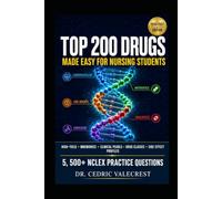 Top 200 Drugs Made Easy for Nursing Students: High-Yield Pharmacology by Drug Class - Mnemonics, Clinical Pearls, Side Effect Profiles, and 5, 500+ NCLEX Practice Questions