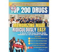 Top 200 Drugs Memorizing Made Ridiculously Easy (2024-2025 Edition): A Quick PTCB Exam Study Guide: REMEMBER the Top 200 Drugs in ONE WEEK