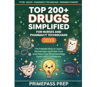 TOP 200+ DRUGS SIMPLIFIED FOR NURSES AND PHARMACY TECHNICIANS 2026: The Fastest Way to Learn, Remember and Pass Your Pharmacology Exam with Confidence