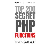 Top 200 Secret PHP Functions: Proven in real CMS projects: Wordpress, Joomla, Drupal, MODx