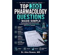 TOP 300 PHARMACOLOGY QUESTIONS MADE SIMPLE: Pharmacology Practice Questions for Nursing, Medical, Pharmacy Students, and Healthcare Exam Candidates (MEDICAL BOOKS MADE SIMPLE)
