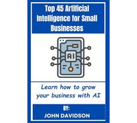 Top 45 Artificial Intelligence Tools for Small Businesses: Learn how to grow your business with AI