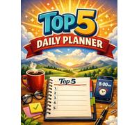 Top 5 Daily Planner: Master Your Time, Build Better Habits, Increase Productivity, and Take Control of Your Daily Life