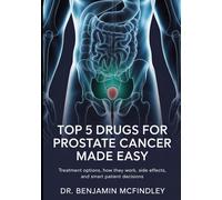 Top 5 Drugs for Prostate Cancer Made Easy: Treatment Options, How They Work, Side Effects, and Smart Patient Decisions