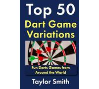 Top 50 Dart Game Variations: Fun Darts Games from Around the World (How to Play Darts)