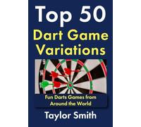Top 50 Dart Game Variations: Fun Darts Games from Around the World (How to Play Darts)