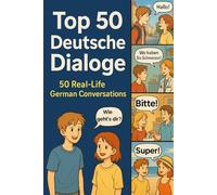 Top 50 Deutsche Dialoge: Sprechen lernen mit echten Gesprächen (Deutsch lernen)